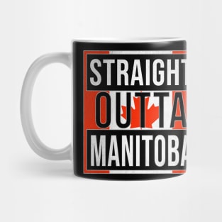 Straight Outta Manitoba - Gift for Canadian From Manitoba Canada Mug